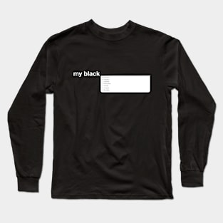 My Black Is ... Long Sleeve T-Shirt